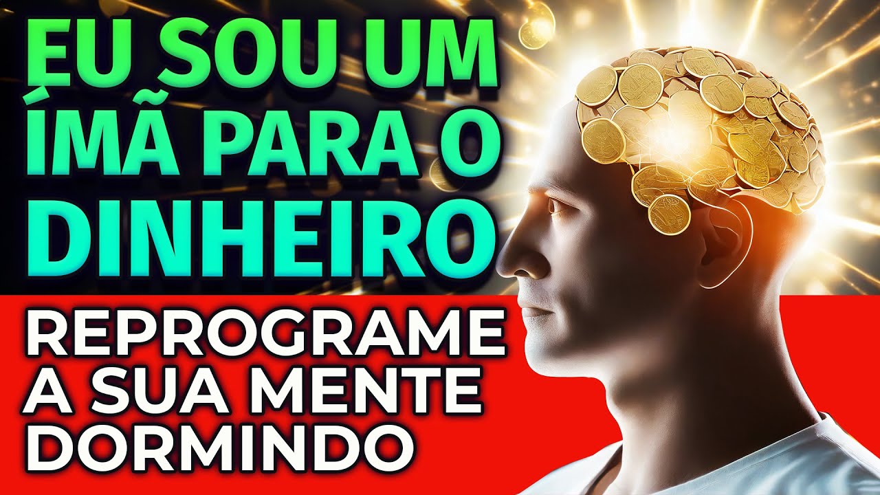 EU SOU UM IMÃ DE DINHEIRO | REPROGRAMAÇÃO MENTAL PARA OUVIR DORMINDO