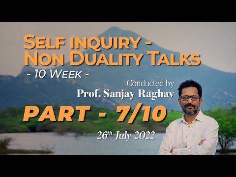 471. Self Inquiry - Non Duality Talks - 10 Week - Part 7 of 10