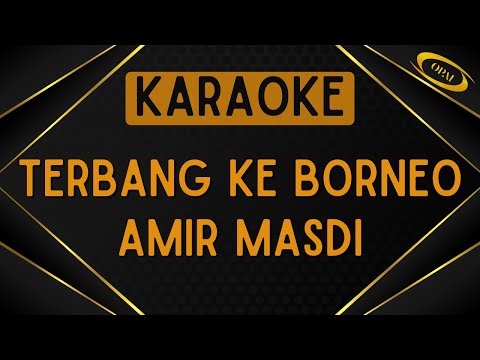 Amir Masdi - Terbang Ke Borneo [Karaoke]