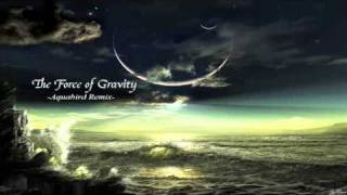 BT - The Force of Gravity -Aquabird Remix-