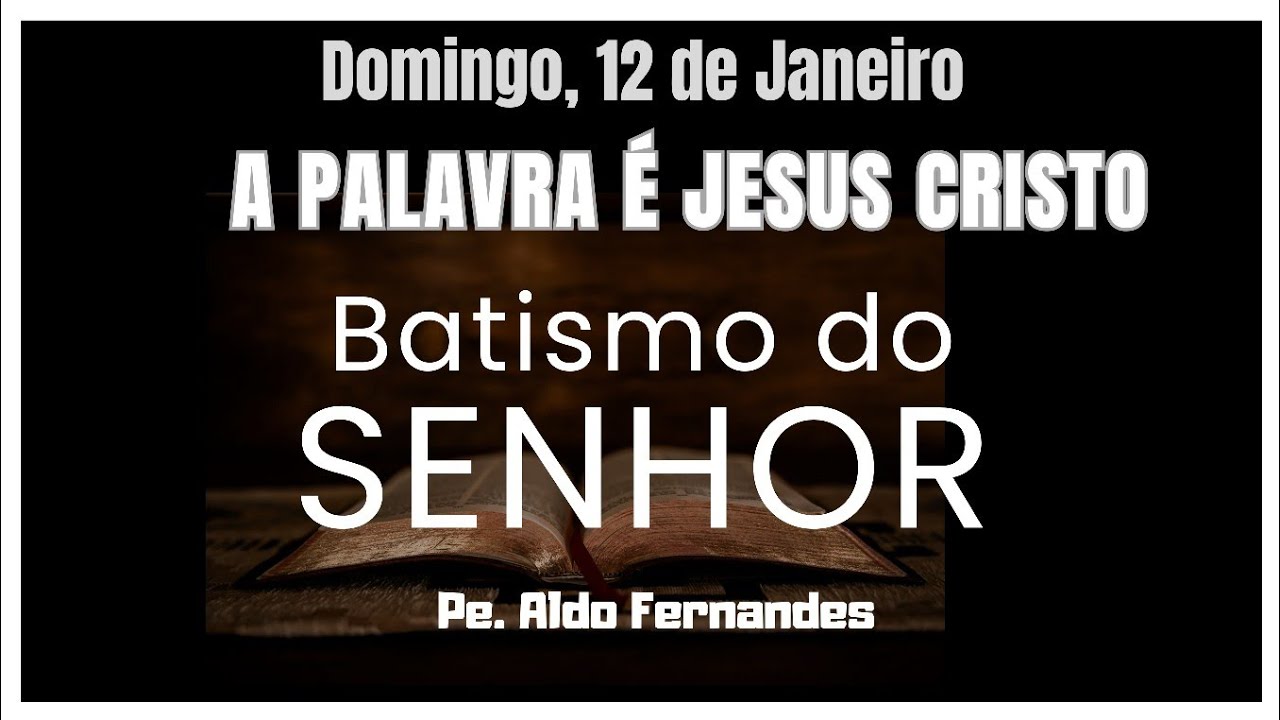 [Evangelho] Liturgia da palavra deste Domingo, A Palavra é Jesus Cristo - Pe. Aldo (12-01-25)
