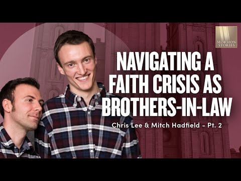 Navigating a Mormon Faith Crisis as Brothers-in-Law - Chris Lee & Mitch Hadfield Pt. 2 Ep. 1675