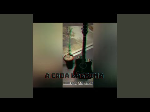 A Cada Lágrima - Conexão Acústica