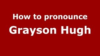 How to pronounce Grayson Hugh