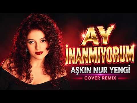 Aşkın Nur Yengi - Ay İnanmıyorum (Cover Remix)