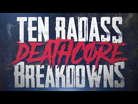 10 BADASS Deathcore Breakdowns