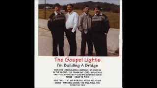 The Gospel Lights - I'm Building A Bridge