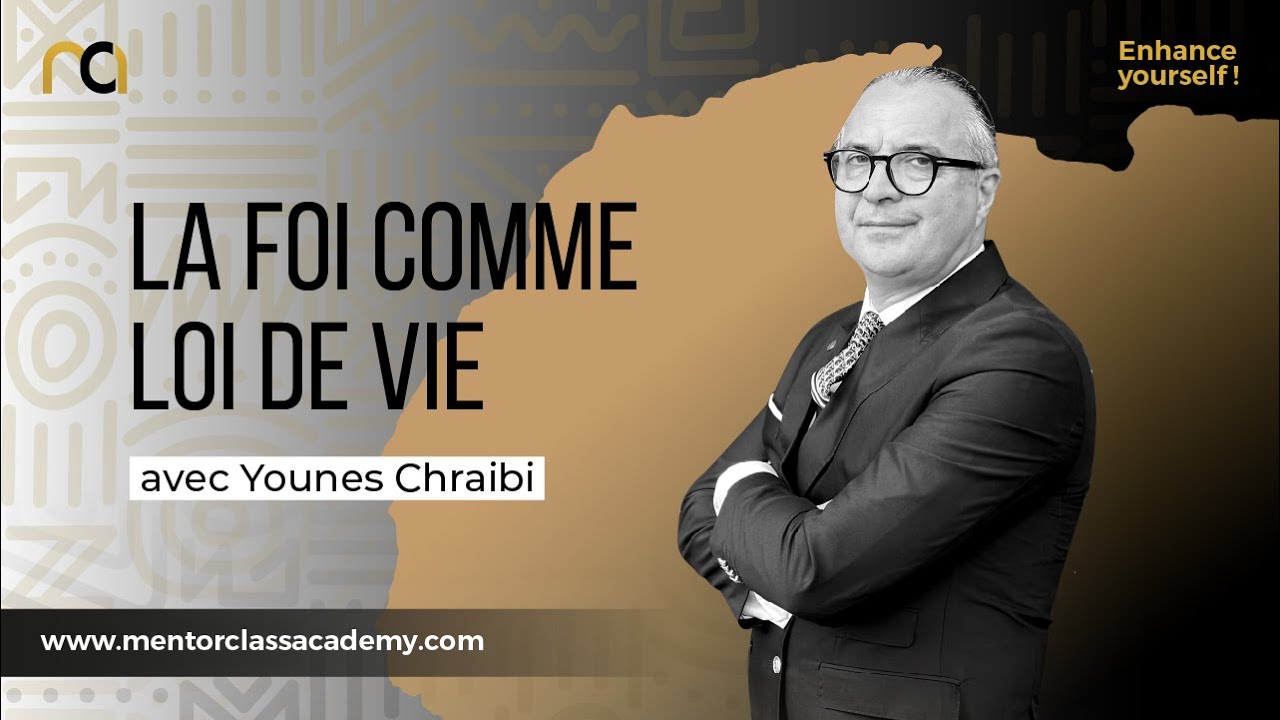 MentorClass Academy | YOUNES CHRAIBI | La foi comme loi de vie