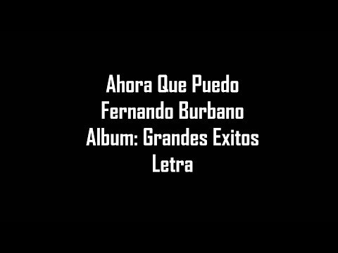 Ahora Que Puedo - Fernando Burbano - Letra