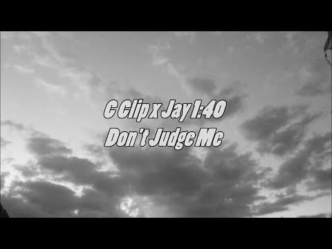 C Clip x Jay 1:40 - Don't Judge Me (Official Music Video)