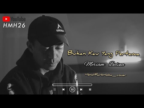 BUKAN KAU YANG PERTAMA || Meriam Belina || HendMarkHoka_cover by request