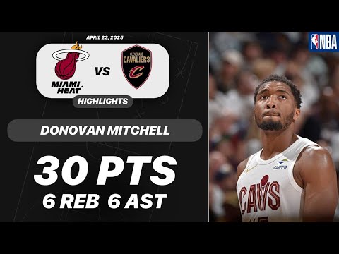 DONOVAN MITCHELL vs MIAMI HEAT | 30 PTS 6 REB 6 AST 1 STL | NBA PLAYOFFS Highlights 04-23-2025
