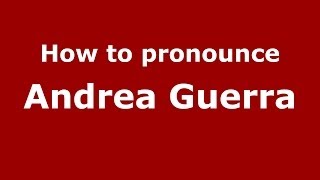 How to pronounce Andrea Guerra