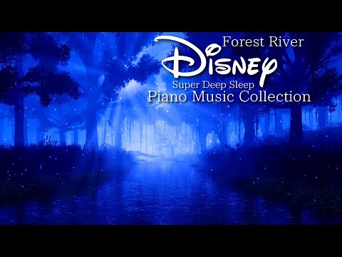 Disney Calm Forest River Super Deep Sleep Piano Music Collection (No Mid-roll Ads)