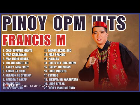 Pinoy OPM Hits: Francis M | Non-Stop Playlist