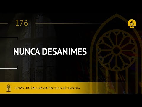 Novo Hinário Adventista • Hino 176 • Nunca Desanimes • (Lyrics)