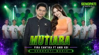 Download lagu MUTIARA - FIRA CANTIKA FT ANDI KDI - SENOPATI MUSIC mp3