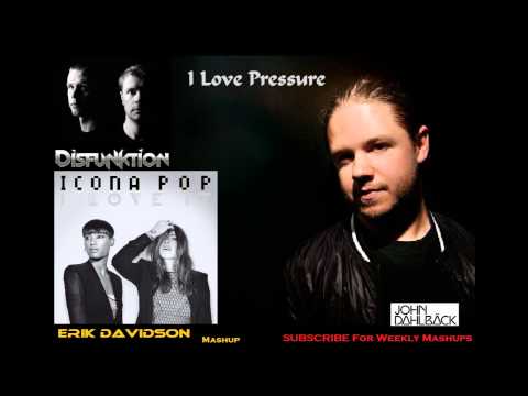 John Dahlback Vs Icon Pop Vs Disfunktion - I Love Pressure (Erik Davidson Mashup)