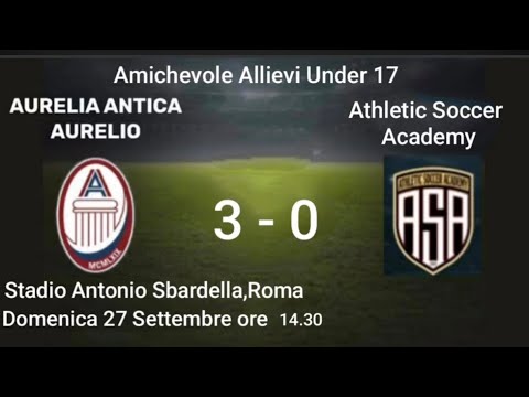 Aurelia Antica Aurelio - Athletic Soccer Academy Amichevole Allievi Under 17 Highlights 