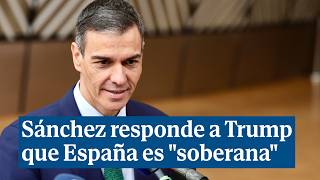Sánchez responde a Trump que España es "soberana" y que cumplirá "con las capacidades" militares