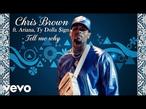 Chris Brown ft. Ariana, Ty Dolla $ign - Tell me why