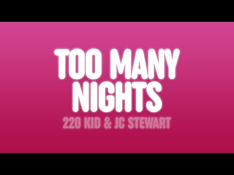 220 KID & JC Stewart - Too Many Nights (Lyrics)