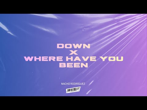 DOWN X WHERE HAVE YOU BEEN  | NACHO RODRIGUEZ DJ MASHUP |