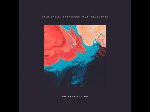 Ivan Spell, Grotesque feat. SevenEver – Do What You Do