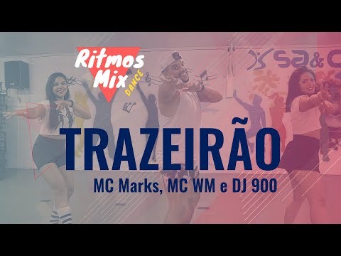 TRAZEIRÃO | MC MARKS, MC WM E DJ 900 [COREOGRAFIA RITMOS MIX]