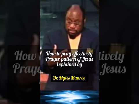 How To Pray  - The Prayer Pattern of Jesus explained - Dr Myles Munroe - #inspiration #motivation