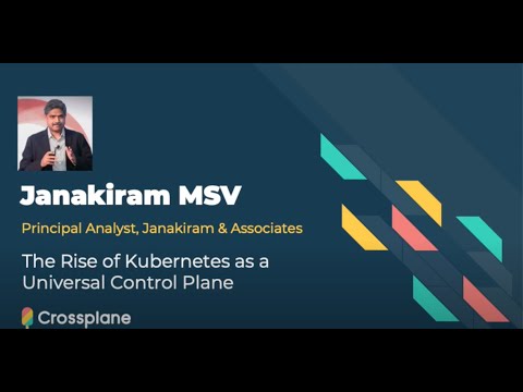 The Rise of Kubernetes as a Universal Control Plane featuring Janakiram MSV