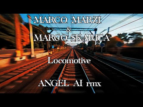Marco Marzi & Marco Skarica - Locomotive (Angel AI rmx)