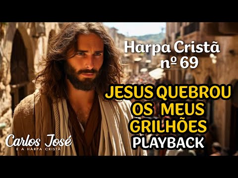 JESUS QUEBROU OS MEUS GRILHÕES - Harpa Cristã nº 69 - CARLOS JOSÉ (playback)