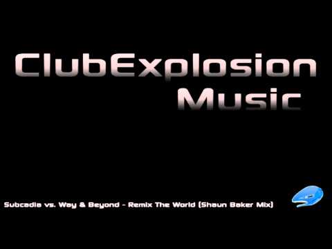 Subcadia vs. Way & Beyond - Remix The World (Shaun Baker Mix)