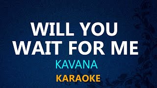 WILL YOU WAIT FOR ME - Kavana (#KARAOKE VERSION)