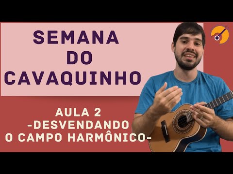 SEMANA DO CAVAQUINHO: AULA 02 - DESVENDANDO O CAMPO HARMÔNICO