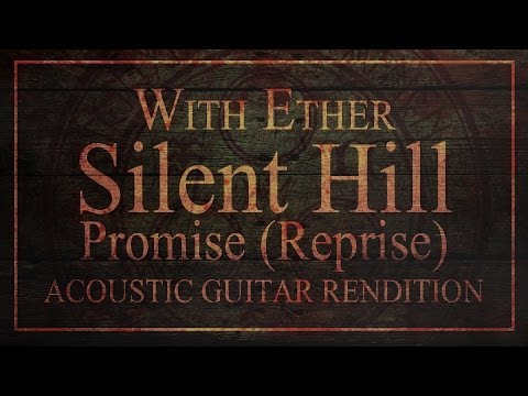 Silent Hill - Promise (Reprise) - Acoustic Rendition - With Ether