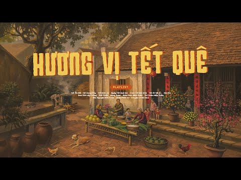 Playlist Hương Vị Tết Quê 🎍 Nhạc Tết Chill Nghe Là Muốn Về Quê Đón Tết 🧧 Chào Xuân Bính Ngọ 2026