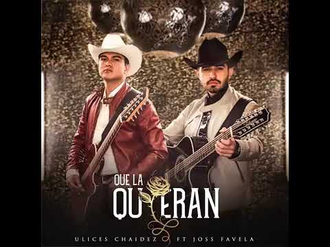 Ulices Chaidez & Joss Favela: Que La Quieran