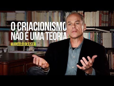 Marcelo Gleiser - O criacionismo não é uma teoria