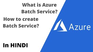 What is Azure Batch Service | How to create Azure Batch Service