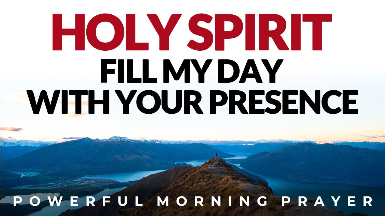 Invite Holy Spirit Into Your Day, Fill Your Day With His Presence | Morning Prayer, Devotional