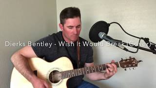Dierks Bentley - Wish It Would Break (Cover by Clayton Smalley)