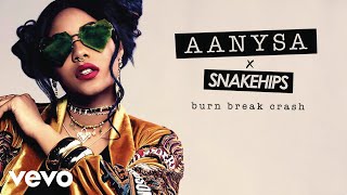 Aanysa x Snakehips - Burn Break Crash (Audio)