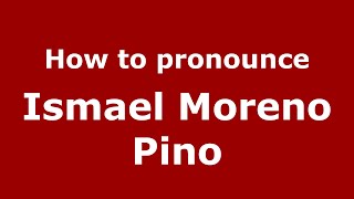 How to pronounce Ismael Moreno Pino