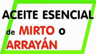 Propiedades y beneficios del aceite esencial de MIRTO a ARRAYÁN para tu piel.  Espectacular