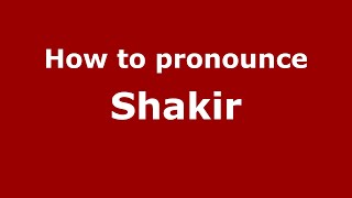 How to pronounce Shakir