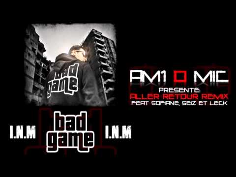 ALLER RETOUR REMIX AM1 O MIC SEIZ SOFIANE LECK BAD GAME