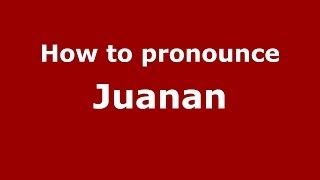 How to pronounce Juanan