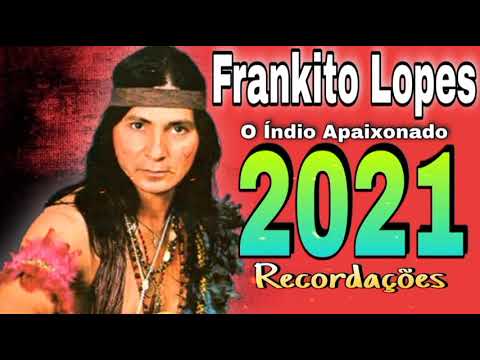 Frankito Lopes - 2021 - Recordações - O índio apaixonado - CD Completo
